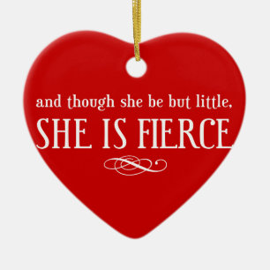 And though she be but little, she is fierce ceramic ornament