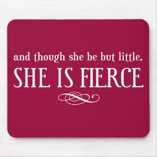 And though she be but little she is fierce mouse pad