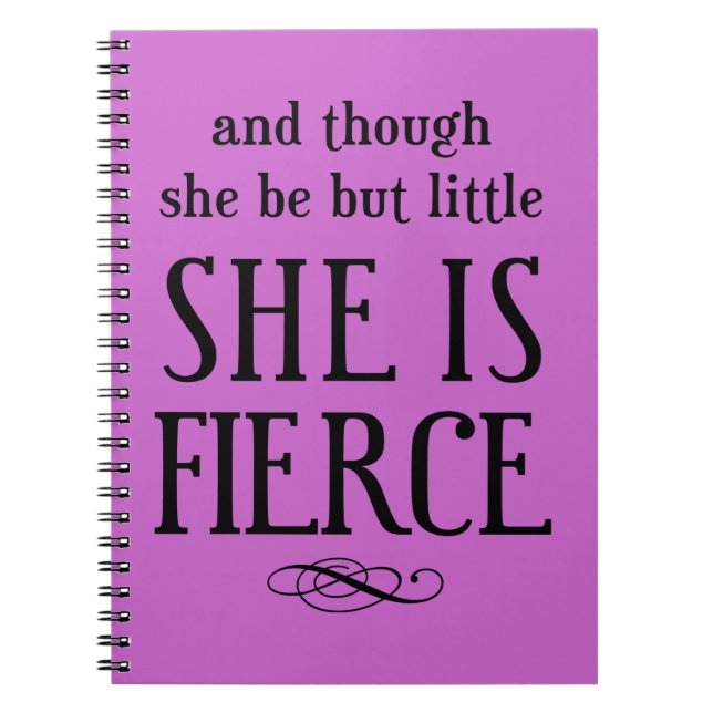 And though she be but little, she is fierce notebook (Front)