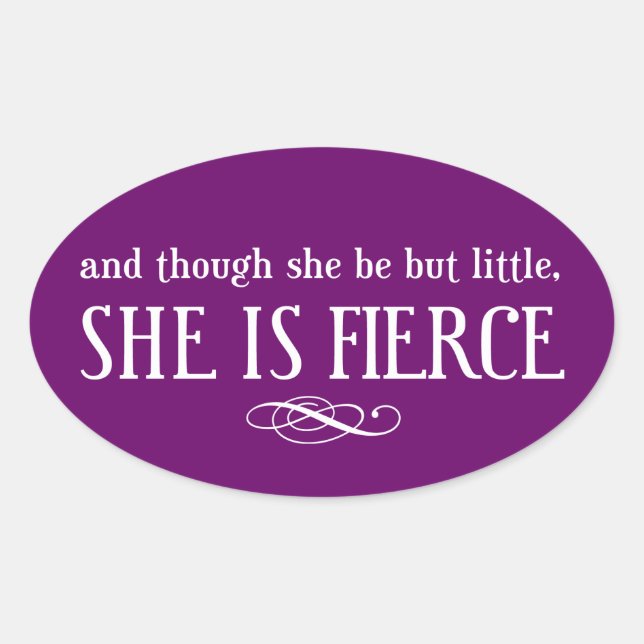 And though she be but little, she is fierce oval sticker (Front)