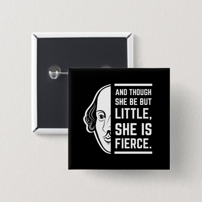 And Though She Be But Little She Is Fierce Quote Button (Front & Back)