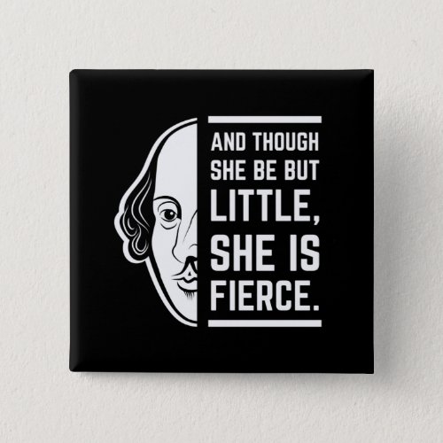And Though She Be But Little She Is Fierce Quote Button