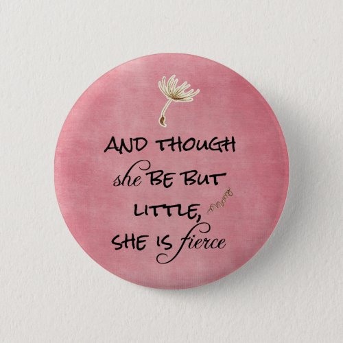 And though she be but Little She is Fierce Quote Button