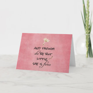 And though she be but Little, She is Fierce Quote Card