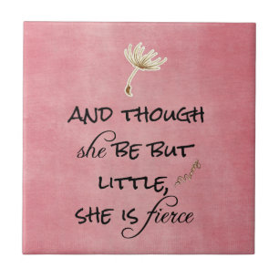 And though she be but Little, She is Fierce Quote Ceramic Tile