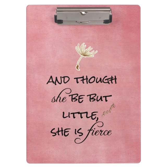 And though she be but Little, She is Fierce Quote Clipboard (Front)