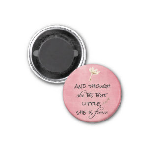 And though she be but Little, She is Fierce Quote Magnet
