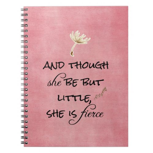 And though she be but Little She is Fierce Quote Notebook