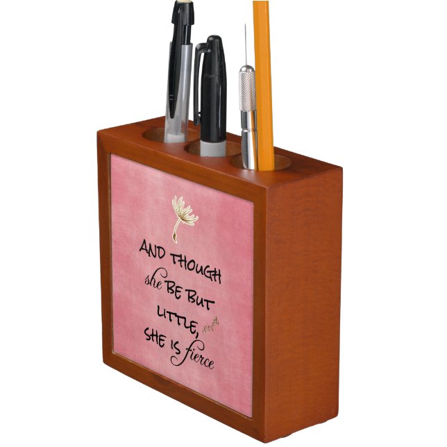 And though she be but Little, She is Fierce Quote Pencil Holder (In Situ)