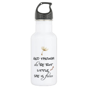 And though she be but Little, She is Fierce Quote Stainless Steel Water Bottle