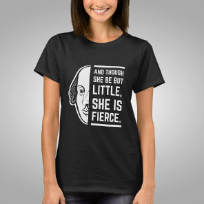 And Though She Be But Little She Is Fierce Quote T-Shirt