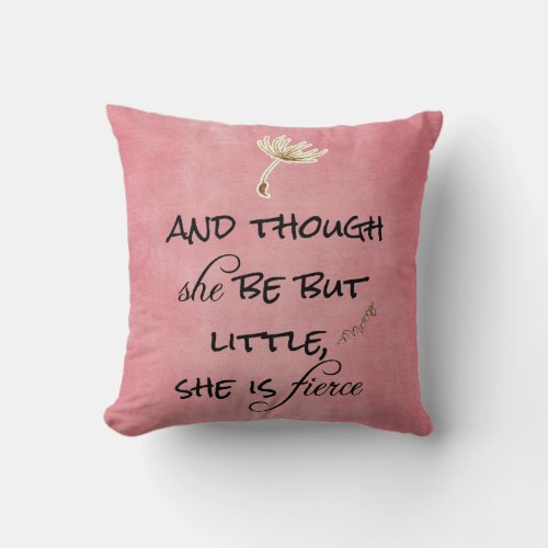And though she be but Little She is Fierce Quote Throw Pillow