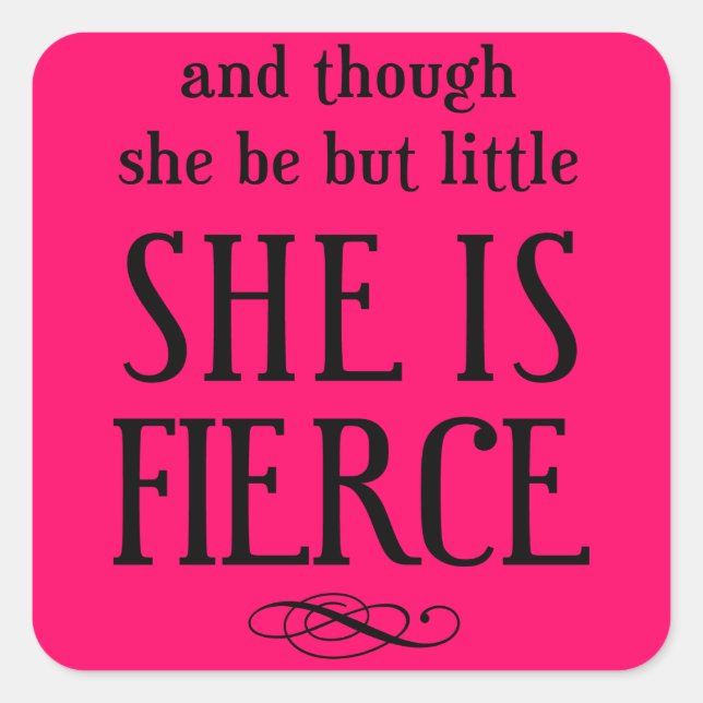 And though she be but little, she is fierce square sticker (Front)