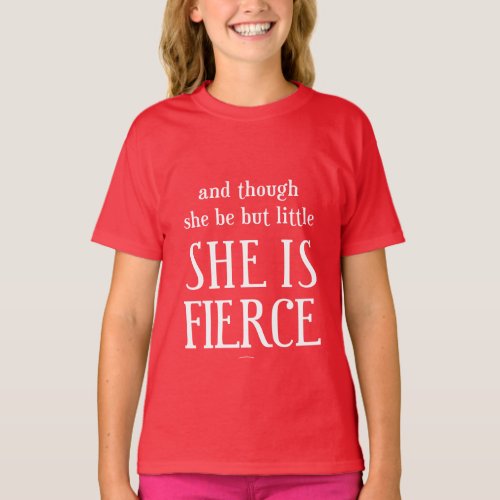 And though she be but little She is fierce T_Shirt