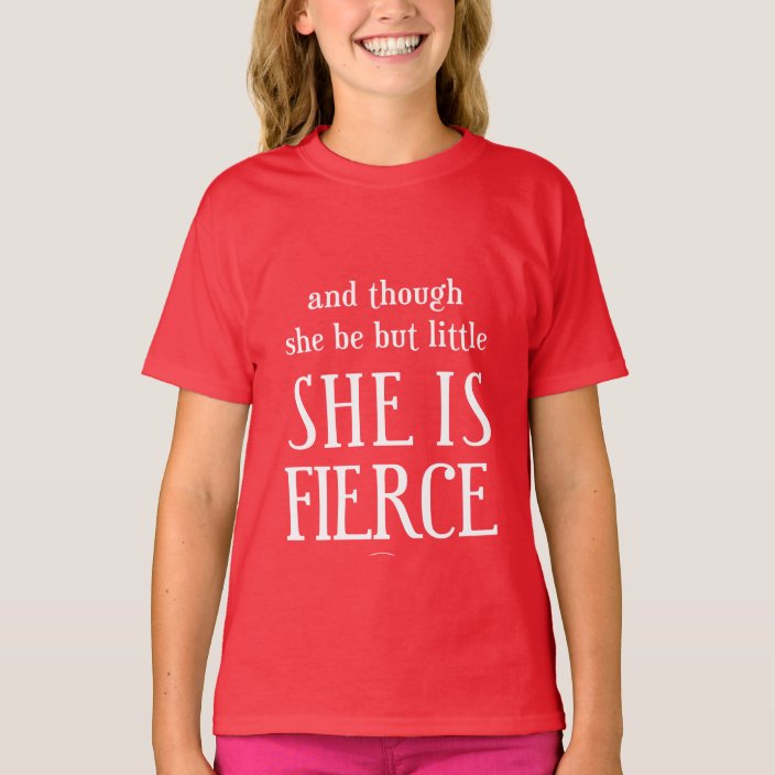 she may be small but she is fierce t shirt