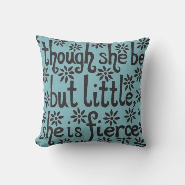 "And though she be but little, she is fierce." Throw Pillow (Front)