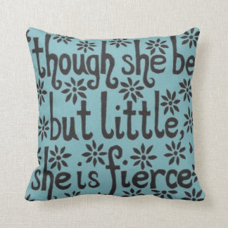 "And though she be but little, she is fierce." Throw Pillow