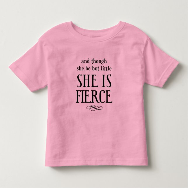 And though she be but little, she is fierce! toddler t-shirt (Front)
