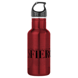 And though she be but little, she is fierce. water bottle