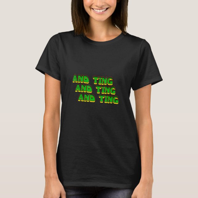 And Ting And Ting And Ting T-Shirt (Front)
