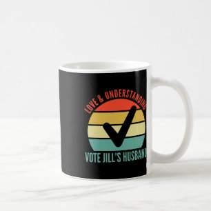 And Understanding Vote Jill's Husband Joe Biden 20 Coffee Mug
