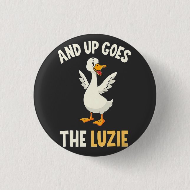 And up Goes The Luzie Funny Goose Lovers  Button (Front)
