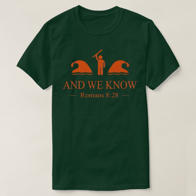 And We Know Romans 828 Bible Verse Christiantee28 T-Shirt (Design Front)