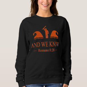 And We Know Romans 8 28 Bible Verse Christian Sweatshirt