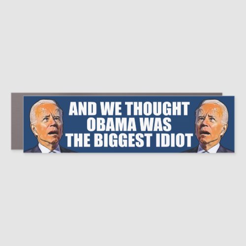 And we thought Obama funny anti idiot Biden  Car  Car Magnet