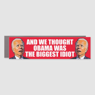 And we thought Obama, funny anti idiot Biden  Car Magnet
