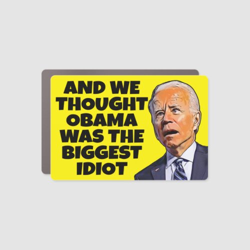 And we thought Obama funny anti idiot Biden  Car Magnet