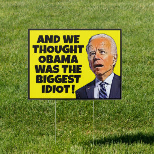 And we thought Obama, funny anti idiot Biden yard  Sign