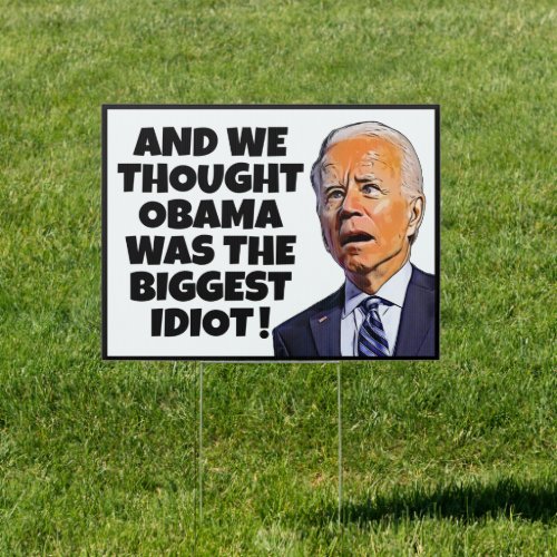And we thought Obama funny anti idiot Biden yard  Sign