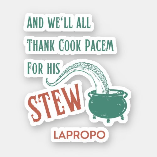 And Well All Thank Cook Pacem For His Stew Sticker