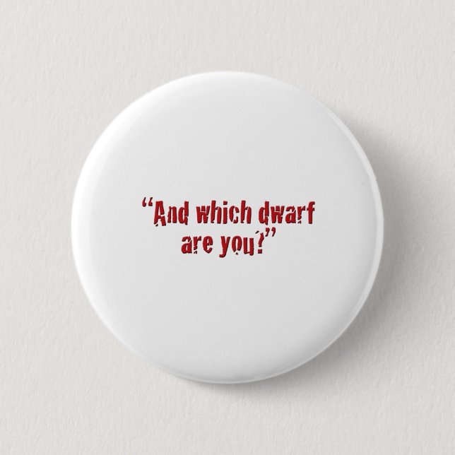"And which dwarf are you?" Button (Front)