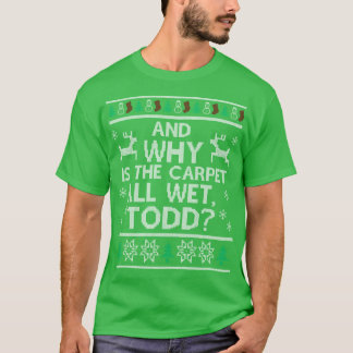 And why is the carpet all wet3 funny T-Shirt