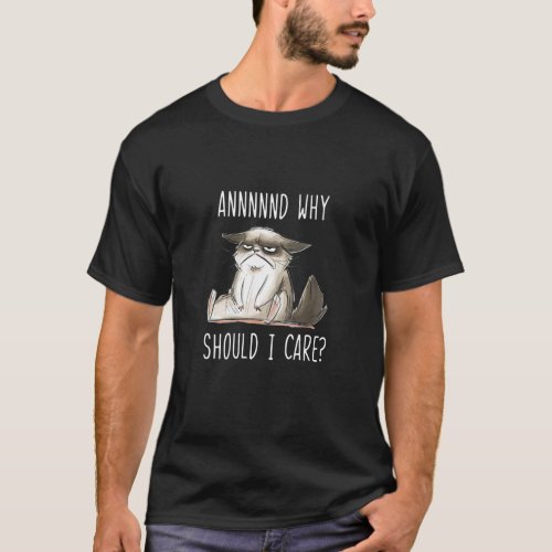 And Why Should I Care  Sarcastic Cat 1  T_Shirt
