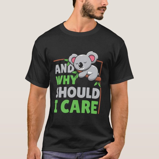 And Why Should I Care T-Shirt (Front)