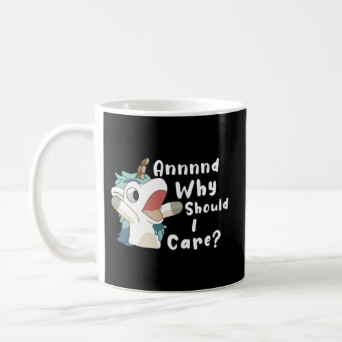 And Why Should I Care Unicorn Coffee Mug