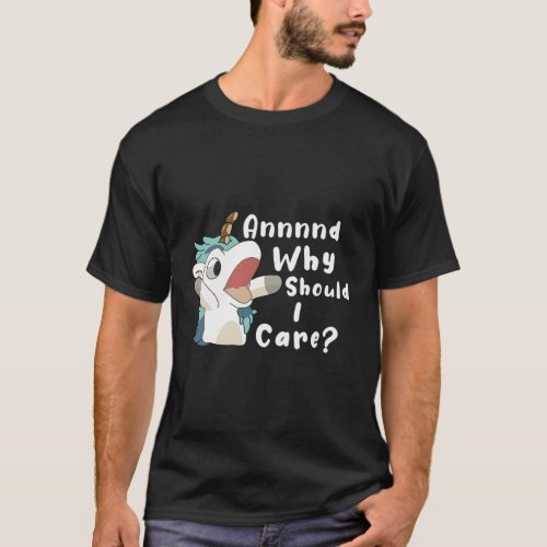 And Why Should I Care Unicorn T_Shirt