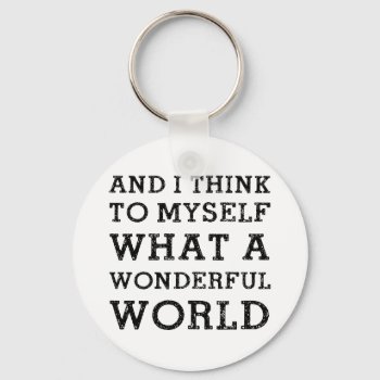 And Wonderful World Keychain by LabelMeHappy at Zazzle