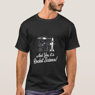 ...And Yes It Is Rocket Science! Fun Clothing For  T-Shirt