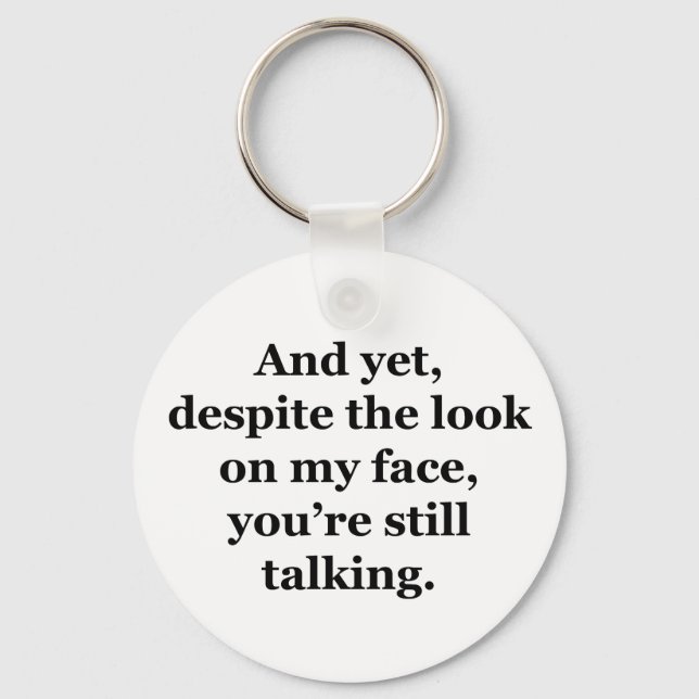 And Yet, Despite the Look on my Face Keychain (Front)