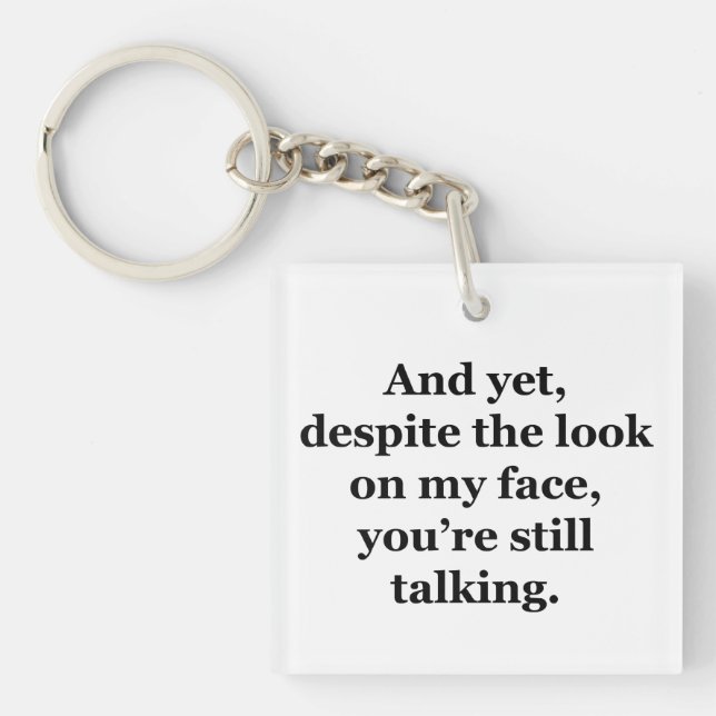 And Yet, Despite the Look on my Face Keychain (Front)