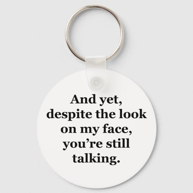 And Yet, Despite the Look on my Face Keychain (Front)