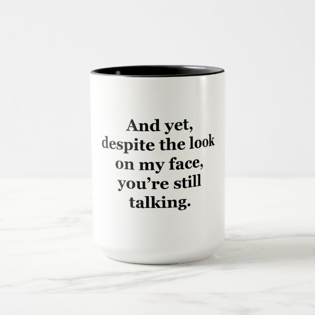 And Yet, Despite the Look on my Face Mug (Center)