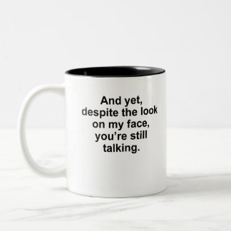 And Yet Despite The Look On My Face, You're Still Two-Tone Coffee Mug