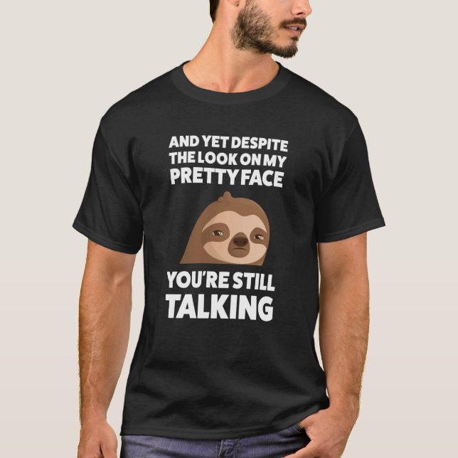 And yet despite the look on my Sarcastic Sloth T-Shirt (Front)