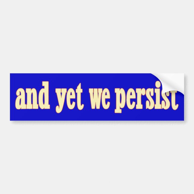 And Yet We Persist Bumper Sticker (Front)