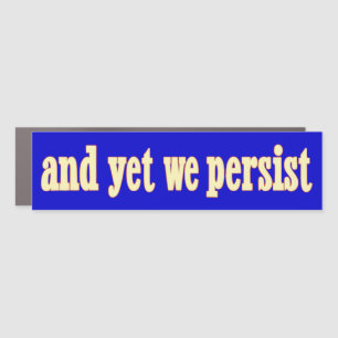 And Yet We Persist Car Magnet